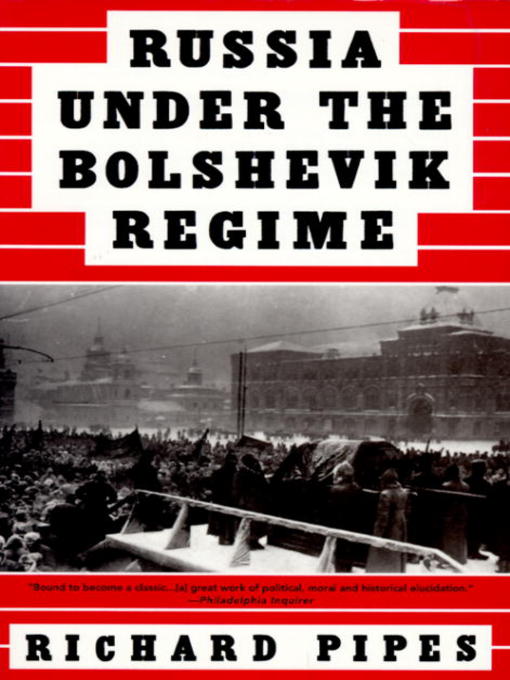 Title details for Russia Under the Bolshevik Regime by Richard Pipes - Available